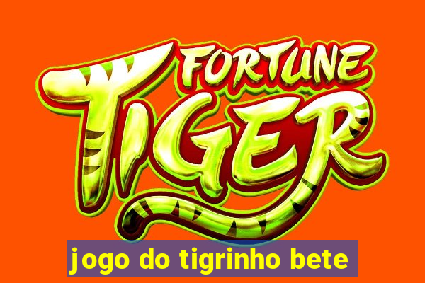 jogo do tigrinho bete